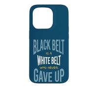 Martial Arts Black belt is a white belt who never gave up Case for iPhone 15 Pro