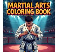 Martial Arts Coloring Book: Fun Martial Arts Coloring Book Featuring Training, Movement, and Action-Inspired Designs for Kids and Adults
