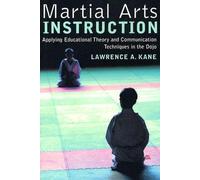 [(Martial Arts Instruction: Applying Educational Theory and Communication Techniques)] [Author: Lawrence A. Kane] published on (October, 2004)