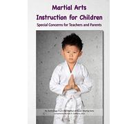 Martial Arts Instruction for Children: Special Concerns for Teachers and Parents - An Anthology
