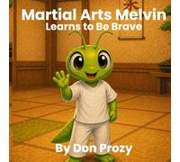 Martial Arts Melvin: Learns to be Brave