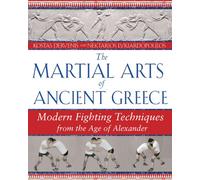 Martial Arts of Ancient Greece: Modern Fighting Techniques from the Age of Alexander