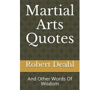 Martial Arts Quotes: And Other Words Of Wisdom