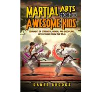Martial Arts Stories for Awesome Kids: Journeys of Strength, Honor, and Discipline: Life Lessons from the Dojo