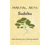 Martial Arts Sudoku Puzzle Book: Sudoku Puzzles for Martial Arts | Train the Mind, Relax, and Focus | 6x9 Inches, 110 pages | 50+ Puzzles | Solutions Included
