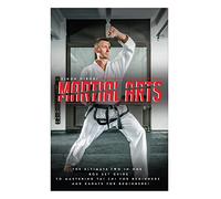 Martial Arts: The Ultimate 2 in 1 Guide to Mastering Tai Chi for Beginners and Karate for Beginners! (Tai Chi - Tai Chi for Beginners - Karate - ... - ... - Martial Arts for Beginners - Self Defense)