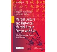Martial Culture and Historical Martial Arts in Europe and Asia: A Multi-perspective View on Sword Culture: 2 (Martial Studies, 2)
