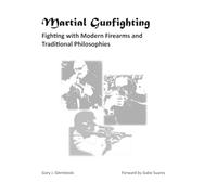 Martial Gunfighting: Fighting with Modern Firearms and Traditional Philosophies