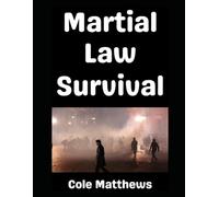 Martial Law Survival: A No Holds Barred Introductory Guide To Surviving Martial Law