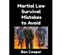 Martial Law Survival Mistakes to Avoid!: The Top 8 Mistakes That You Can Easily Make When Martial Law is Declared That Can Get You Killed or Arrested…and How To Avoid Them (Practical Prepping)