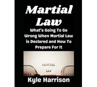 Martial Law: What’s Going To Go Wrong When Martial Law is Declared and How To Prepare For It (Preparedness Post with Kyle Harrison)
