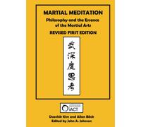 Martial Meditation: Philosophy and the Essence of the Martial Arts Revised First Edition
