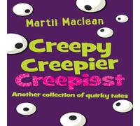 Martii MacLean Creepy Creepier Creepiest: Another collection of quirky tales Martii MacLean Multicolor