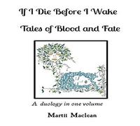 Martii MacLean If I Die Before I Wake Tales of Blood & Fate: A duology in one Martii MacLean Multicolor