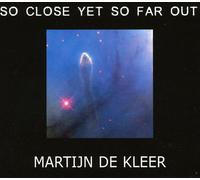 Martijn De Kleer - So Close Yet So Far Out