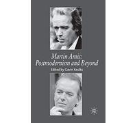 Martin Amis: Postmodernism and Beyond