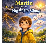 Martin and the Big Angry Cloud: A magical bedtime story about courage, kindness, and teamwork (Martin's Adventures)