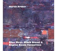 Martin Archer - Blue Meat, Black Diesel & Engine Room Favourites