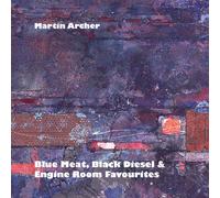 Martin Archer - Blue Meat, Black Diesel & Engine Room Favourites