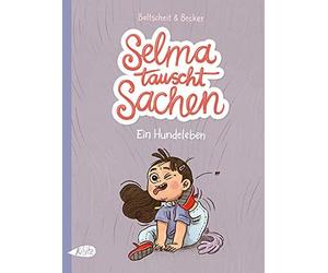Martin Baltscheit Anne Becker Selma tauscht Sachen. Ein Hundeleben (Hardback)