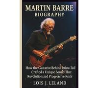 MARTIN BARRE BIOGRAPHY: How the Guitarist Behind Jethro Tull Crafted a Unique Sound That Revolutionized Progressive Rock