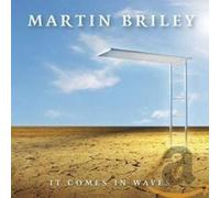 MARTIN BRILEY - IT COMES IN WAVES