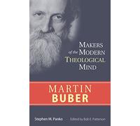 Martin Buber: Makers of the Modern Theological Mind