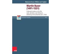 Martin Bucer (1491-1551): Collected Studies on his Life, Work, Doctrine, and Influence (Refo500 Academic Studies (R5AS))