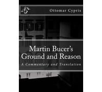 Martin Bucer's Ground and Reason: English Translation and Commentary