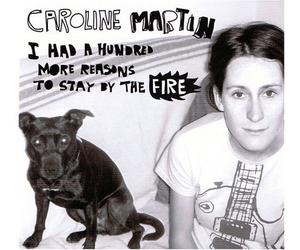 Martin, Caroline - I Had a Hundred More Reasons to Stay By The Fire