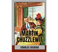 Martin Chuzzlewit: An Immersive Work of Psychological, Historical, and Philosophical Fiction Exploring Human Vanity and Virtue