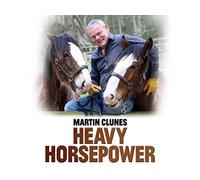 Martin Clunes: Heavy Horsepower