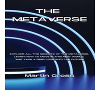 Martin Cross THE METAVERSE: Explore all the secrets of the Metaverse, learn how Martin Cross Multicolor