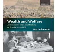 Martin Daunton Wealth & Welfare: An Economic & Social History of Britain Martin Daunton Multicolor
