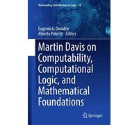 Martin Davis on Computability, Computational Logic, and Mathematical Foundations: 10 (Outstanding Contributions to Logic, 10)