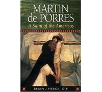 Martin de Porres: A Saint Of The Americas (15 Days Of Prayer)