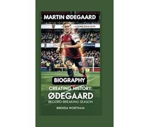 MARTIN ØDEGAARD BIOGRAPHY: CREATING HISTORY: ØDEGAARD RECORD-BREAKING SEASON