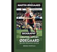 MARTIN ØDEGAARD BIOGRAPHY: CREATING HISTORY: ØDEGAARD RECORD-BREAKING SEASON