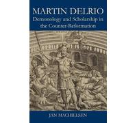 Martin Delrio: Demonology and Scholarship in the Counter-Reformation by Jan ...
