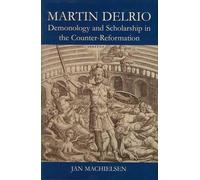 Martin Delrio: Demonology and Scholarship in the Counter-Reformation by Jan ...