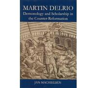 Martin Delrio: Demonology and Scholarship in the Counter-Reformation by Jan ...