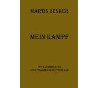 Martin Denker Mein Kampf: Für ein gerechtes Rechtssystem in Deutschland
