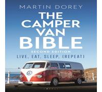 Martin Dorey The Camper Van Bible 2nd edition : Live, Eat, Sleep (Repeat) Martin Dorey Multicolor