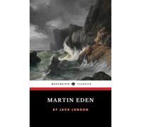 Martin Eden: The 1909 American Literature Classic (Annotated)