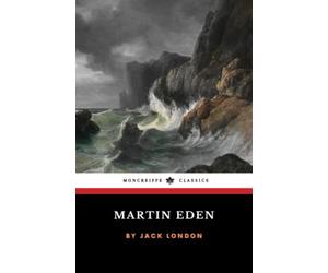 Martin Eden: The 1909 American Literature Classic (Annotated)
