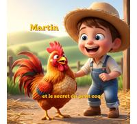 Martin et le Secret du Petit Coq: Une aventure joyeuse à la ferme pour apprendre à trouver sa voix | Album illustré pour enfants de 3 à 6 ans