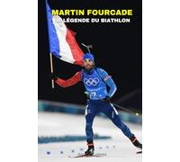 Martin Fourcade : La Légende du Biathlon - Son Parcours, Ses Succès et Ses Défis: L’Incroyable Ascension d’un Champion Olympique : Victoires, Échecs et Vie Privée d’un Athlète d’Exception