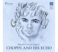 Martin Garcia Garcia - CHOPIN AND HIS ECHO