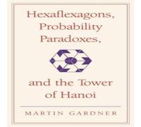 Martin Gardner Hexaflexagons, Probability Paradoxes, & the Tower of Hanoi: Martin Gardner Multicolor