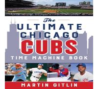 Martin Gitlin The Ultimate Chicago Cubs Time Machine Book Paperback Martin Gitlin Multicolor